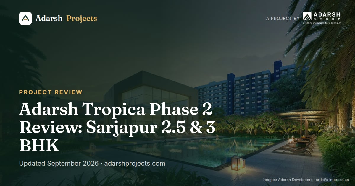 Adarsh Tropica Phase 2 Review: Sarjapur 2.5 & 3 BHK
